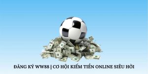 Đăng Ký WW88 | Cơ Hội Kiếm Tiền Online Siêu Hời