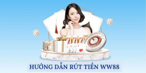 Hướng Dẫn Rút Tiền WW88 Về Tài Khoản Nhanh Chóng Nhất